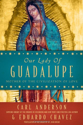 Our Lady of Guadalupe: Mother of the Civilization of Love